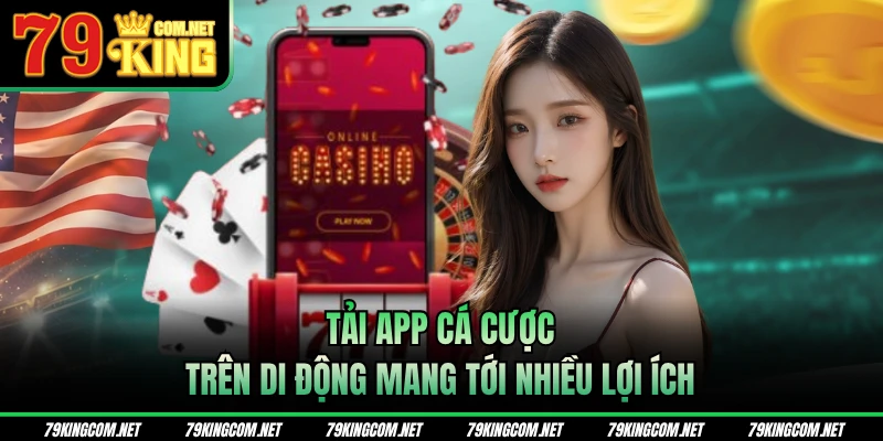 Tải app cá cược trên di động mang tới nhiều lợi ích