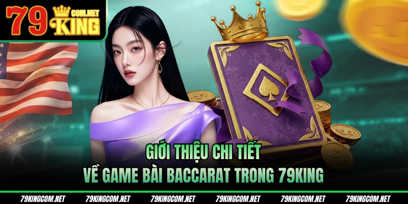 Giới thiệu chi tiết về game bài Baccarat trong 79KING