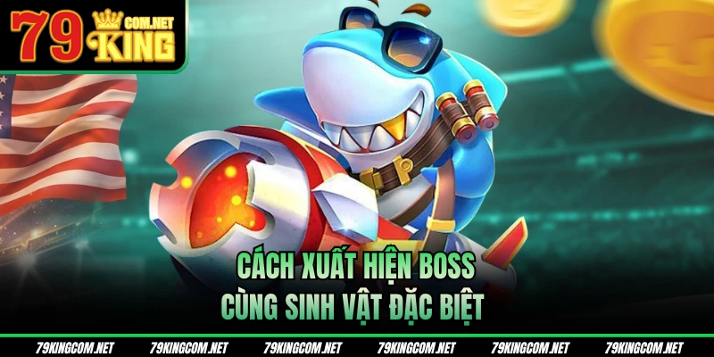 Cách xuất hiện boss cùng sinh vật đặc biệt