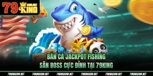 Bắn cá Jackpot Fishing