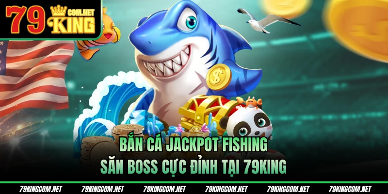 Bắn cá Jackpot Fishing