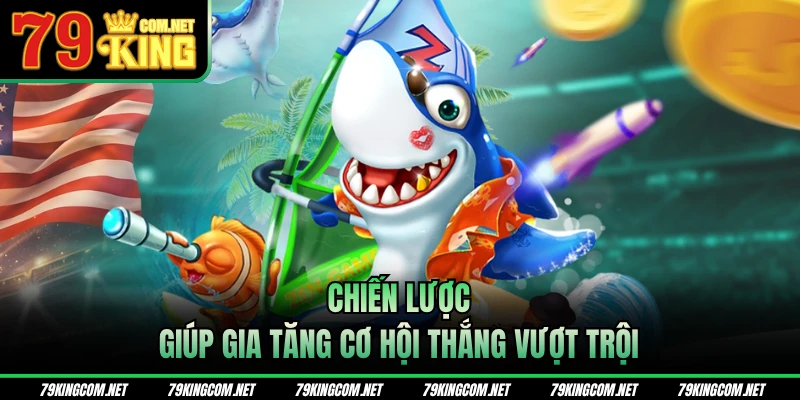 Chiến lược giúp gia tăng cơ hội thắng vượt trội 