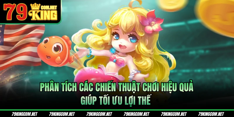 Phân tích các chiến thuật chơi hiệu quả giúp tối ưu lợi thế 