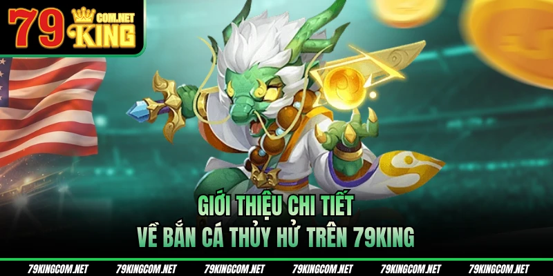 Giới thiệu chi tiết về bắn cá Thủy Hử trên 79KING