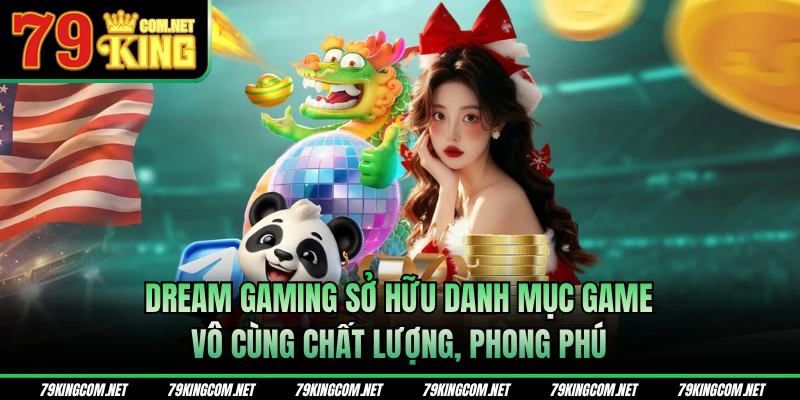 Dream Gaming sở hữu danh mục game vô cùng chất lượng, phong phú