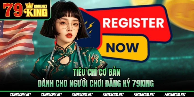 Tiêu chí cơ bản dành cho người chơi đăng ký 79KING