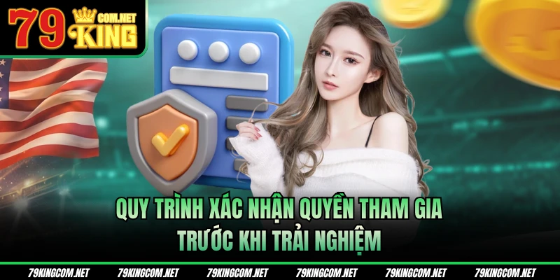 Quy trình xác nhận quyền tham gia trước khi trải nghiệm