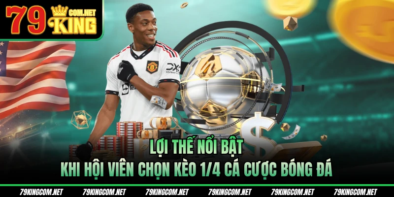 Lợi thế nổi bật khi hội viên chọn kèo 1/4