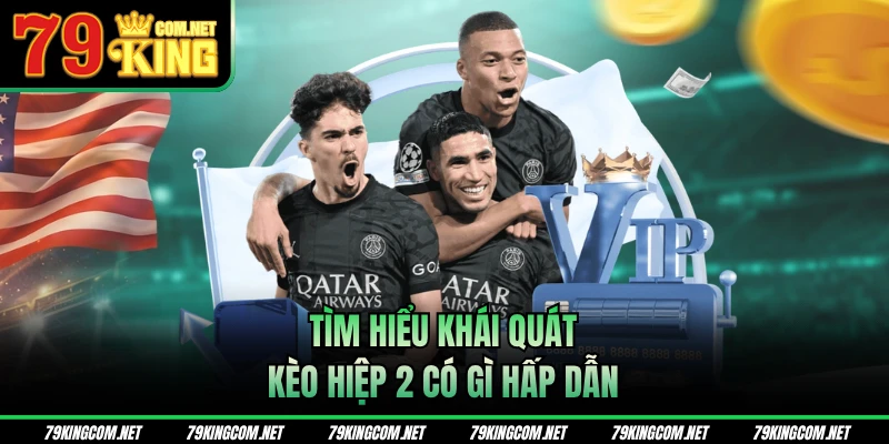 Tìm hiểu khái quát kèo hiệp 2 có gì hấp dẫn