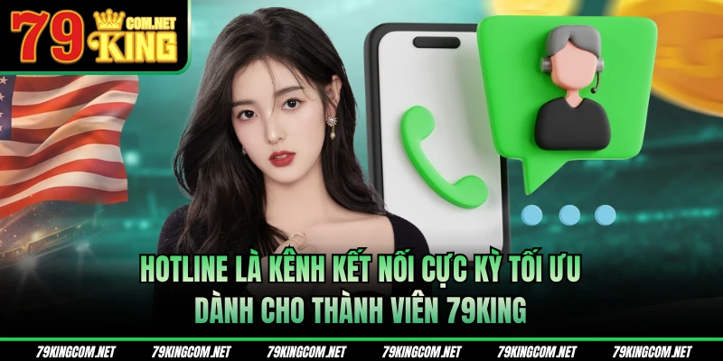 Hotline là kênh kết nối cực kỳ tối ưu dành cho thành viên 79KING