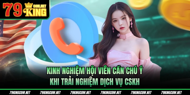 Kinh nghiệm hội viên cần chú ý khi trải nghiệm dịch vụ CSKH