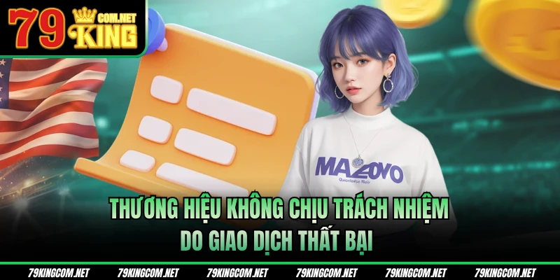 Thương hiệu không chịu trách nhiệm do giao dịch thất bại