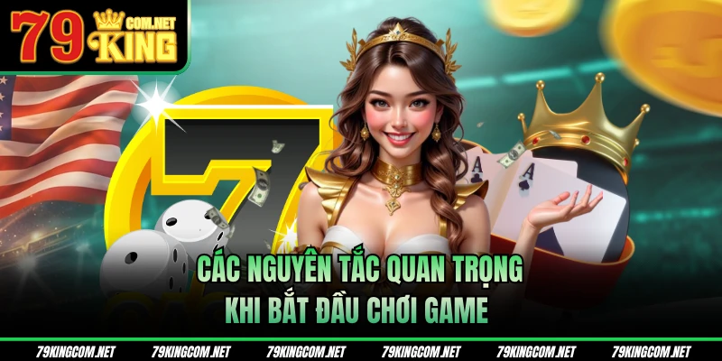 Các nguyên tắc quan trọng khi bắt đầu chơi game 