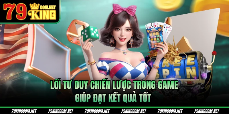 Lối tư duy chiến lược trong game giúp đạt kết quả tốt