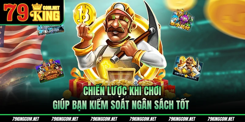 Chiến lược khi chơi giúp bạn kiểm soát ngân sách tốt