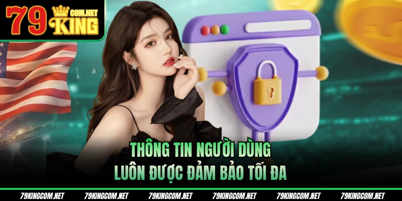Thông tin người dùng luôn được đảm bảo tối đa