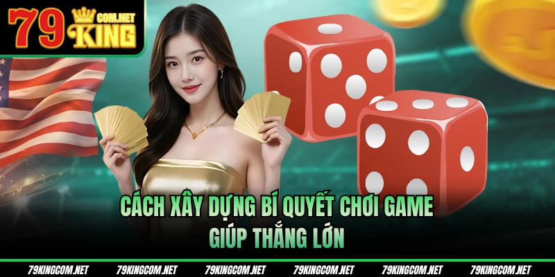 Cách xây dựng bí quyết chơi game giúp thắng lớn