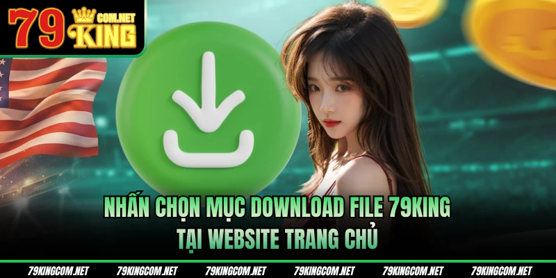 Nhấn chọn mục download file 79KING tại website trang chủ