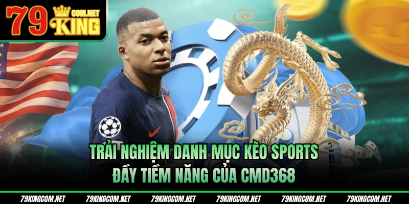 Trải nghiệm danh mục kèo sports đầy tiềm năng của CMD368