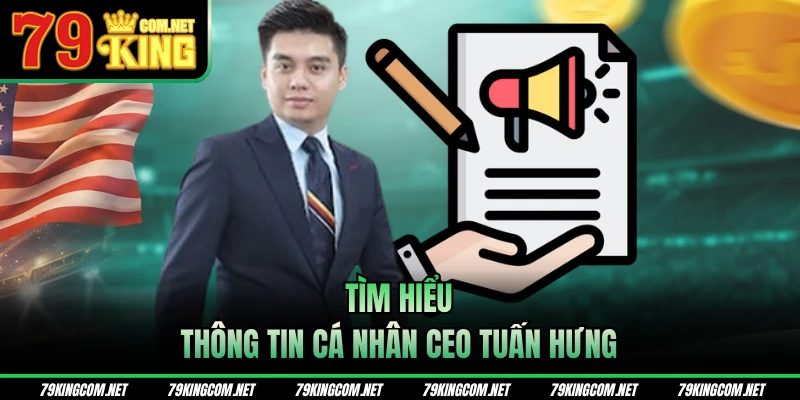 Tìm hiểu thông tin cá nhân CEO Tuấn Hưng