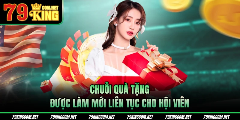 Chuỗi quà tặng được làm mới liên tục cho hội viên